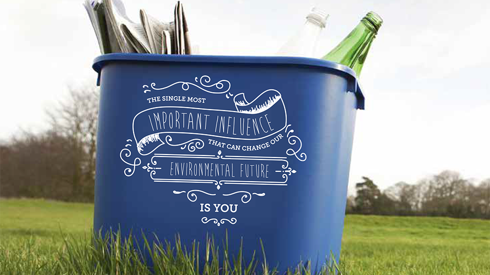 The single most important influence for our environment is you, written on recycling bin