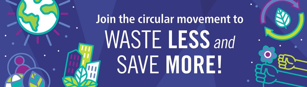 An illustrative design of the earth as a sun, leafs, a hand holding a flower, circular arrows with the words join the circular economy movement to waste less and save more