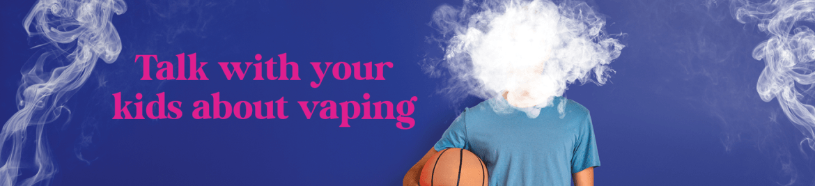 Talk with your kids about vaping
