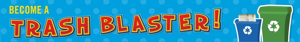 Become a trash blaster!